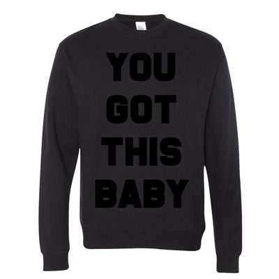 You Got This Baby Sweatshirt